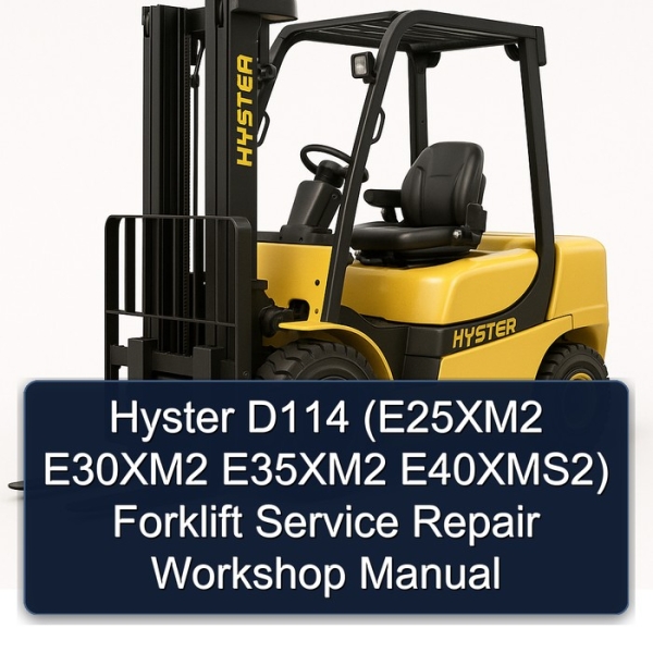 Hyster D114 (E25XM2 E30XM2 E35XM2 E40XMS2) Forklift Service Repair Workshop Manual