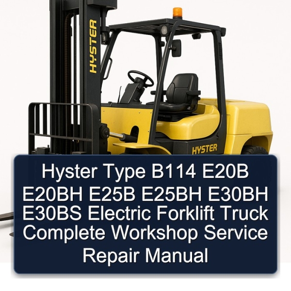 Hyster Type B114 E20B E20BH E25B E25BH E30BH E30BS Electric Forklift Truck Complete Workshop Service Repair Manual