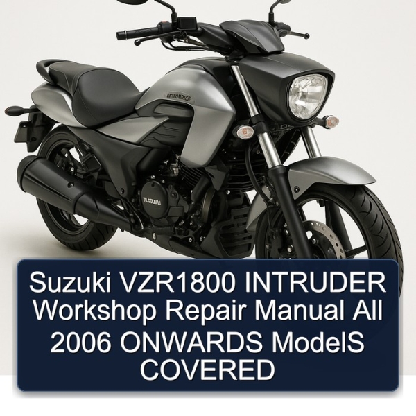 Suzuki VZR1800 INTRUDER Workshop Repair Manual All 2006 ONWARDS ModelS COVERED
