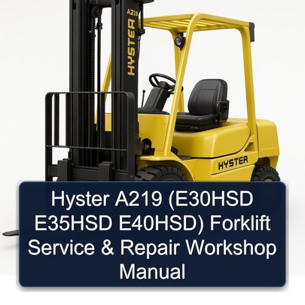 Hyster A219 (E30HSD E35HSD E40HSD) Forklift Service & Repair Workshop Manual