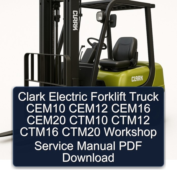 Clark Electric Forklift Truck CEM10 CEM12 CEM16 CEM20 CTM10 CTM12 CTM16 CTM20 Workshop Service Manual PDF Download