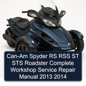 Can-Am Spyder RS RSS ST STS Roadster Complete Workshop Service Repair Manual 2013 2014