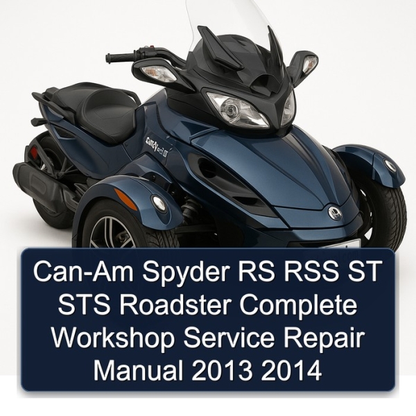 Can-Am Spyder RS RSS ST STS Roadster Complete Workshop Service Repair Manual 2013 2014