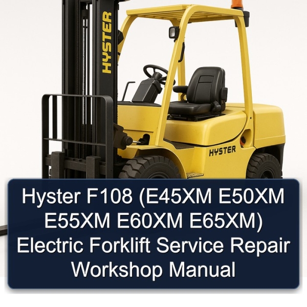 Hyster F108 (E45XM E50XM E55XM E60XM E65XM) Electric Forklift Service Repair Workshop Manual