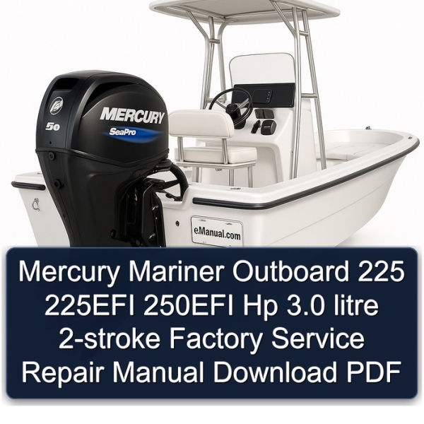 Mercury Mariner Outboard 225 225EFI 250EFI Hp 3.0 litre 2-stroke Factory Service Repair Manual Download PDF