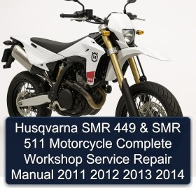 Husqvarna SMR 449 & SMR 511 Motorcycle Complete Workshop Service Repair Manual 2011 2012 2013 2014