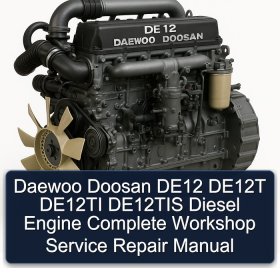 Daewoo Doosan DE12 DE12T DE12TI DE12TIS Diesel Engine Complete Workshop Service Repair Manual
