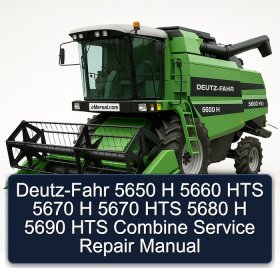 Deutz-Fahr 5650 H 5660 HTS 5670 H 5670 HTS 5680 H 5690 HTS Combine Service Repair Manual