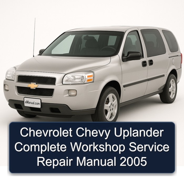 Chevrolet Chevy Uplander Complete Workshop Service Repair Manual 2005