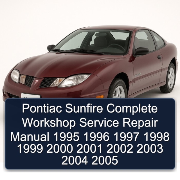 Pontiac Sunfire Complete Workshop Service Repair Manual 1995 1996 1997 1998 1999 2000 2001 2002 2003 2004 2005