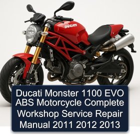 Ducati Monster 1100 EVO ABS Motorcycle Complete Workshop Service Repair Manual 2011 2012 2013