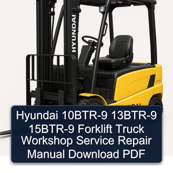 Hyundai 10BTR-9 13BTR-9 15BTR-9 Forklift Truck Workshop Service Repair Manual Download PDF