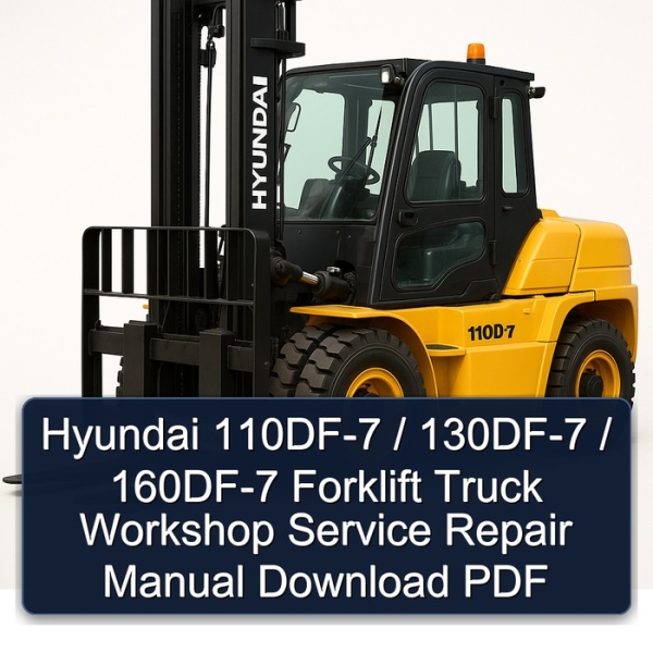 Hyundai 110DF-7 / 130DF-7 / 160DF-7 Forklift Truck Workshop Service Repair Manual Download PDF