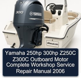 Yamaha 250hp 300hp Z250C Z300C Outboard Motor Complete Workshop Service Repair Manual 2006