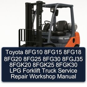 Toyota 8FG10 8FG15 8FG18 8FG20 8FG25 8FG30 8FGJ35 8FGK20 8FGK25 8FGK30 LPG Forklift Truck Service Repair Workshop Manual