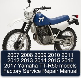2007 2008 2009 2010 2011 2012 2013 2014 2015 2016 2017 Yamaha TT-R50 models Factory Service Repair Manual