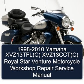 1998-2010 Yamaha XVZ13TFL(C) XVZ13CCT(C) Royal Star Venture Motorcycle Workshop Repair Service Manual