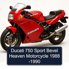 Ducati 750 Sport Bevel Heaven Motorcycle 1988 -1990