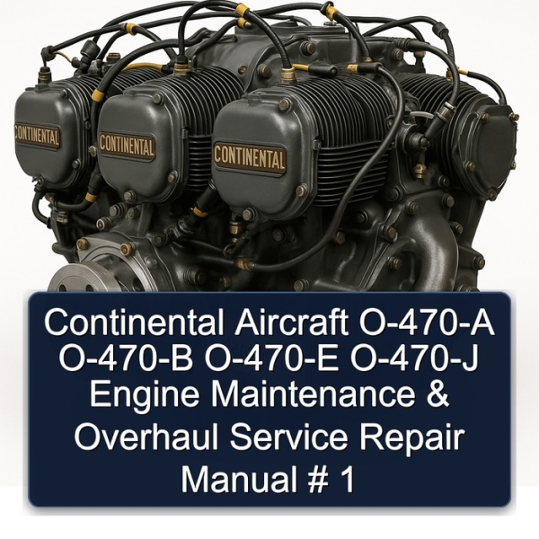 Continental Aircraft O-470-A O-470-B O-470-E O-470-J Engine Maintenance & Overhaul Service Repair Manual # 1
