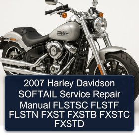 2007 Harley Davidson SOFTAIL Service Repair Manual FLSTSC FLSTF FLSTN FXST FXSTB FXSTC FXSTD