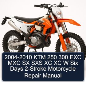 2004-2010 KTM 250 300 EXC MXC SX SXS XC XC W Six Days 2-Stroke Motorcycle Repair Manual