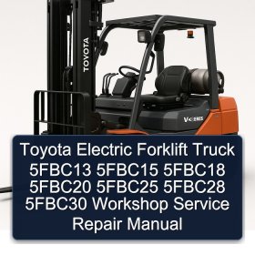 Toyota Electric Forklift Truck 5FBC13 5FBC15 5FBC18 5FBC20 5FBC25 5FBC28 5FBC30 Workshop Service Repair Manual