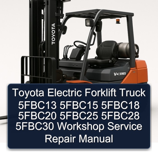 Toyota Electric Forklift Truck 5FBC13 5FBC15 5FBC18 5FBC20 5FBC25 5FBC28 5FBC30 Workshop Service Repair Manual