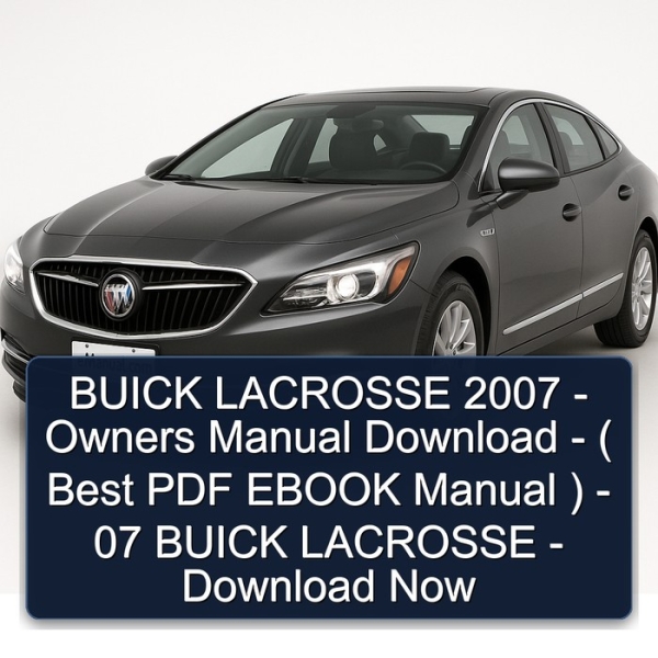 BUICK LACROSSE 2007 - Owners Manual Download - ( Best PDF EBOOK Manual ) - 07 BUICK LACROSSE - Download Now