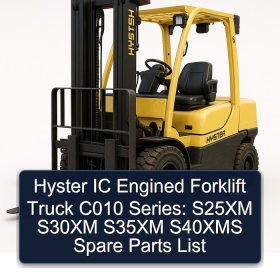 Hyster IC Engined Forklift Truck C010 Series: S25XM S30XM S35XM S40XMS Spare Parts List