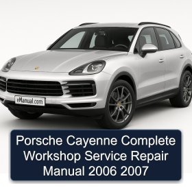 Porsche Cayenne Complete Workshop Service Repair Manual 2006 2007