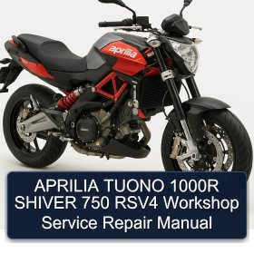 APRILIA TUONO 1000R SHIVER 750 RSV4 Workshop Service Repair Manual