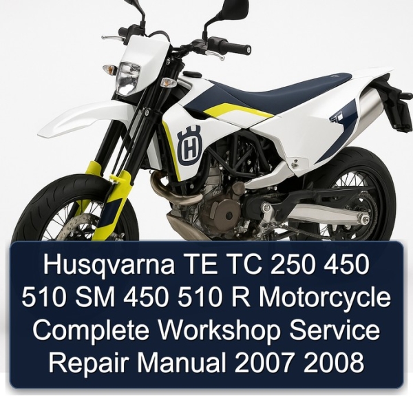 Husqvarna TE TC 250 450 510 SM 450 510 R Motorcycle Complete Workshop Service Repair Manual 2007 2008