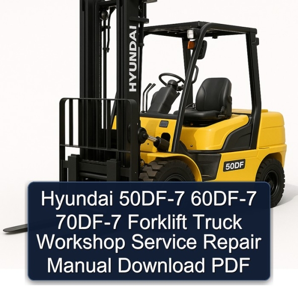 Hyundai 50DF-7 60DF-7 70DF-7 Forklift Truck Workshop Service Repair Manual Download PDF