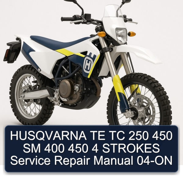 HUSQVARNA TE TC 250 450 SM 400 450 4 STROKES Service Repair Manual 04-ON