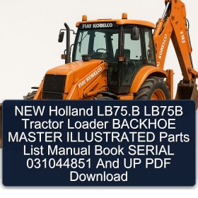 NEW Holland LB75.B LB75B Tractor Loader BACKHOE MASTER ILLUSTRATED Parts List Manual Book SERIAL 031044851 And UP PDF Download