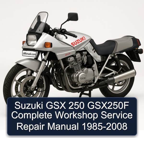 Suzuki GSX 250 GSX250F Complete Workshop Service Repair Manual 1985-2008
