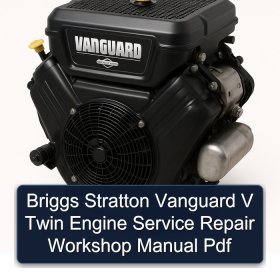 Briggs Stratton Vanguard V Twin Engine Service Repair Workshop Manual Pdf