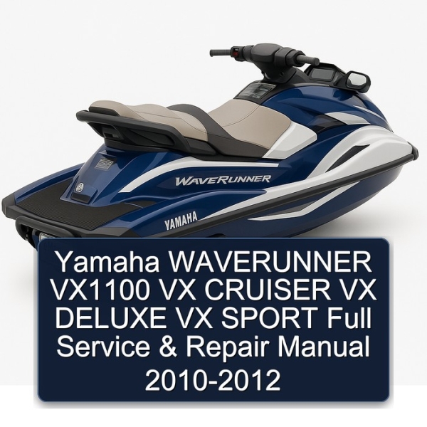 Yamaha WAVERUNNER VX1100 VX CRUISER VX DELUXE VX SPORT Full Service & Repair Manual 2010-2012