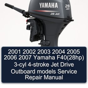 2001 2002 2003 2004 2005 2006 2007 Yamaha F40(28hp) 3-cyl 4-stroke Jet Drive Outboard models Service Repair Manual