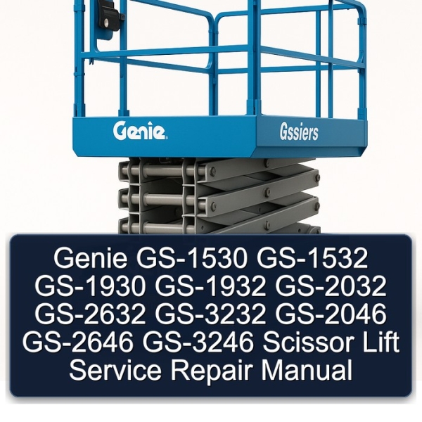 Genie GS-1530 GS-1532 GS-1930 GS-1932 GS-2032 GS-2632 GS-3232 GS-2046 GS-2646 GS-3246 Scissor Lift Service Repair Manual