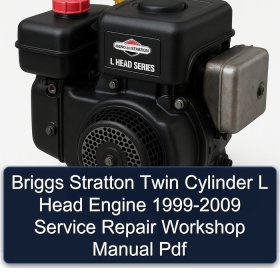 Briggs Stratton Twin Cylinder L Head Engine 1999-2009 Service Repair Workshop Manual Pdf