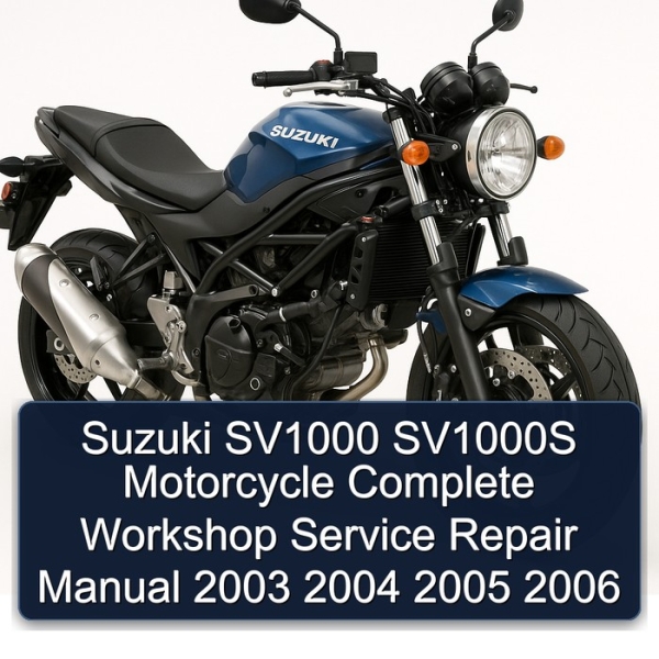 Suzuki SV1000 SV1000S Motorcycle Complete Workshop Service Repair Manual 2003 2004 2005 2006