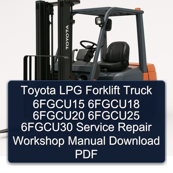 Toyota LPG Forklift Truck 6FGCU15 6FGCU18 6FGCU20 6FGCU25 6FGCU30 Service Repair Workshop Manual Download PDF