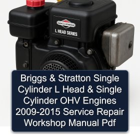 Briggs & Stratton Single Cylinder L Head & Single Cylinder OHV Engines 2009-2015 Service Repair Workshop Manual Pdf