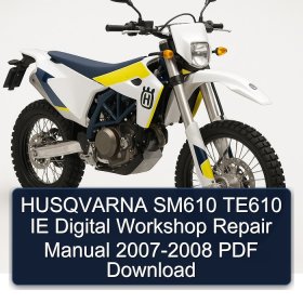 HUSQVARNA SM610 TE610 IE Digital Workshop Repair Manual 2007-2008 PDF Download
