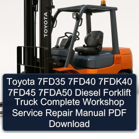 Toyota 7FD35 7FD40 7FDK40 7FD45 7FDA50 Diesel Forklift Truck Complete Workshop Service Repair Manual PDF Download