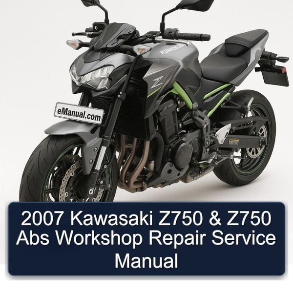 2007 Kawasaki Z750 & Z750 Abs Workshop Repair Service Manual