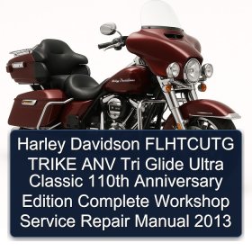 Harley Davidson FLHTCUTG TRIKE ANV Tri Glide Ultra Classic 110th Anniversary Edition Complete Workshop Service Repair Manual 2013