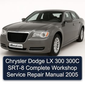 Chrysler Dodge LX 300 300C SRT-8 Complete Workshop Service Repair Manual 2005