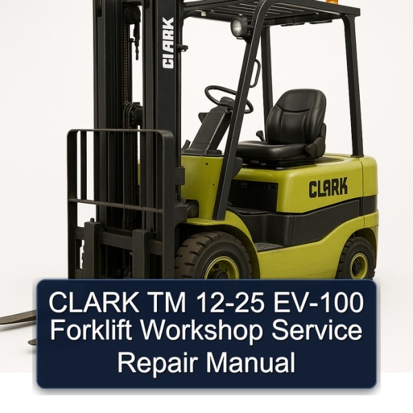 CLARK TM 12-25 EV-100 Forklift Workshop Service Repair Manual